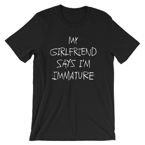 My Girlfriend Says I'm Immature T-Shirt