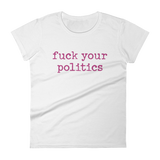 Fuck Your Politics Women's t-shirt